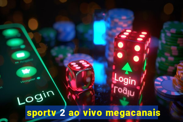 sportv 2 ao vivo megacanais